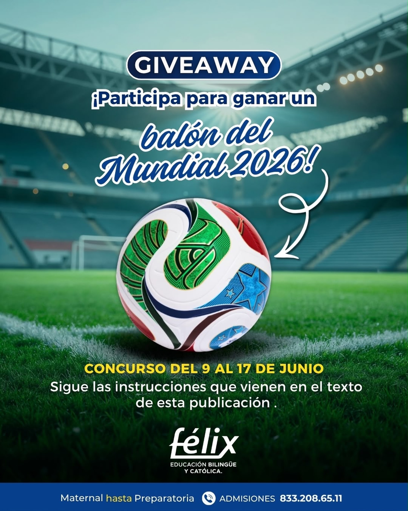 Participa y gánate uno de los tres balones Adidas Trionda y vive el Mundial 2026🤩⚽️

Giveaway válido para alumnos inscritos desde maternal hasta preparatoria en el ciclo actual 2025-2026

¡En el Félix apoyamos a nuestra Selección Mexicana!🇲🇽 Sigue las instrucciones:

1️⃣ Tómate una foto apoyando a la selección mexicana y mándanosla al WhatsApp: 833 208 6511 del Félix a más tardar el viernes 12 de junio y empieza a participar. No olvides decirnos tu nombre completo, grado y grupo. Cada alumno solo puede participar con una fotografía, te invitamos a portar tu jersey de la selección o algo alusivo a nuestro país.

2️⃣ Es indispensable que al menos uno de los papás siga las cuentas de Instagram: @colegiofelix y Facebook: Colegio Félix de Jesús Rougier.

Las fotos recibidas serán subidas por el equipo de redes del Félix a Facebook el sábado 13 de junio a las 12:00p.m. en un álbum en el cuál podrán ser votados del 13 de junio al 17 de junio, cerrando las votaciones a las 5:00 p.m.

Las 3 fotos que obtengan más likes, ¡serán los ganadores!🤩

Los primeros tres lugares se darán a conocer en redes el jueves 18 de junio. 

👍 Recuerda que la foto que tenga mas likes gana. Let’s Play!🥳

#Giveaway #SomosFélix #Mundial2026